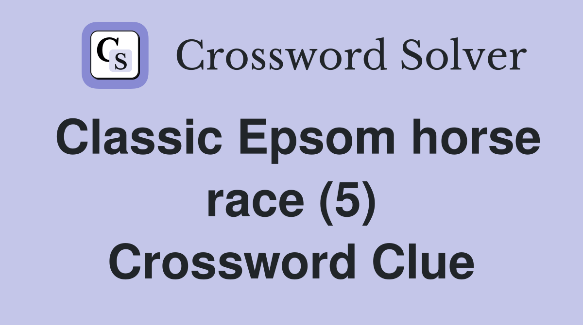 Classic Epsom horse race (5) Crossword Clue Answers Crossword Solver